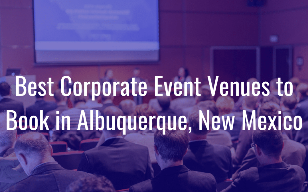 Best Corporate Event Venues to Book in Albuquerque, New Mexico