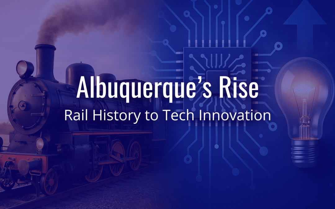 Albuquerque’s Rise: Rail History to Tech Innovation