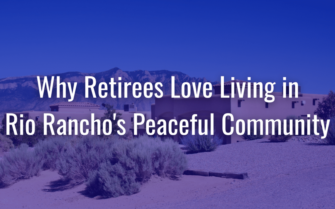 Why Retirees Love Living in Rio Rancho’s Peaceful Community