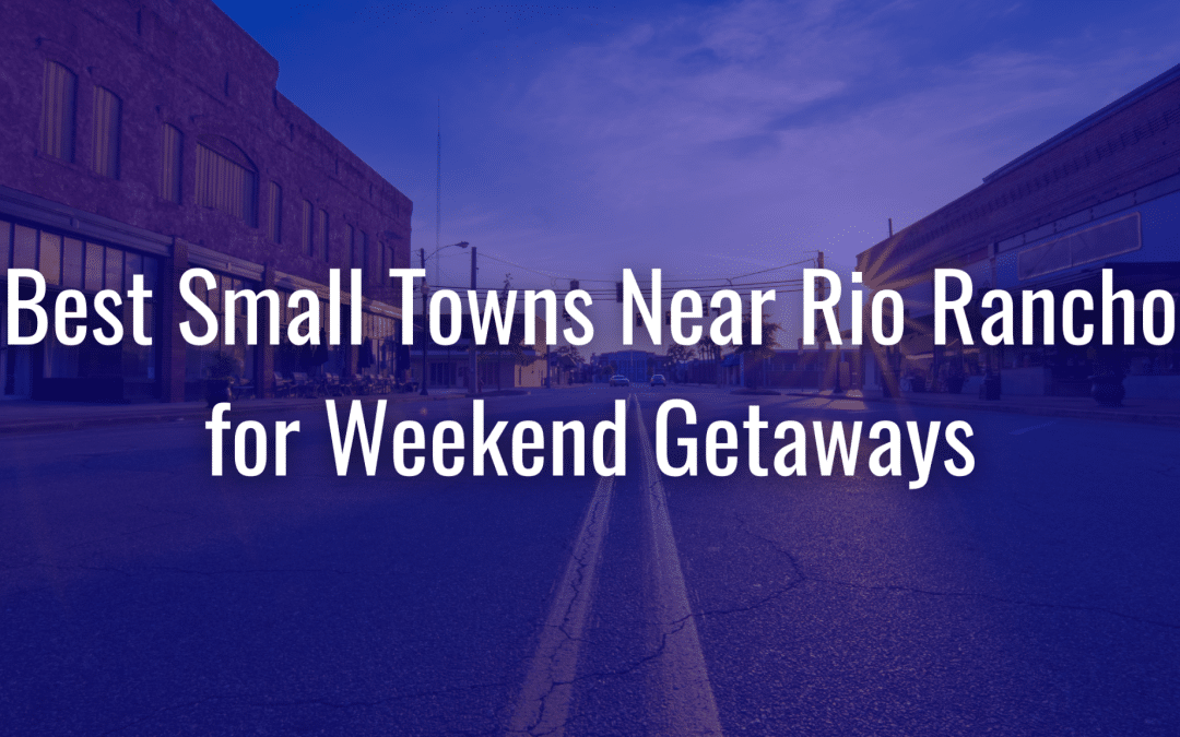 Best Small Towns Near Rio Rancho for Weekend Getaways
